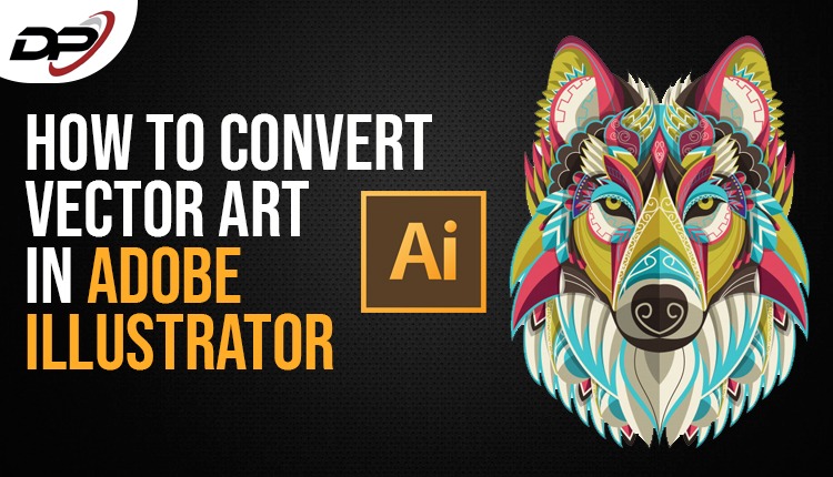 How-to-Convert-To-Vector-Art-in-Adobe-Illustrator